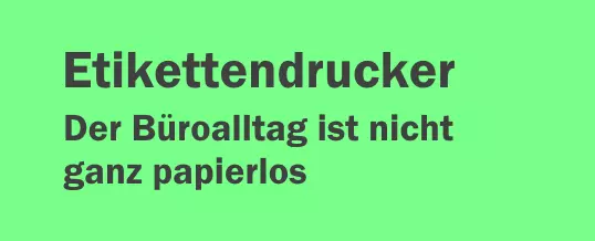Etikettendrucker – Der Büroalltag ist nicht ganz papierlos
